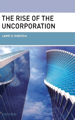 The Rise of the Uncorporation - Larry E. Ribstein