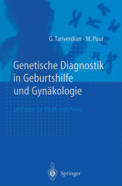 Genetische Diagnostik in Geburtshilfe und Gynäkologie - G. Tariverdian, M. Paul