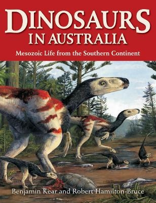 Dinosaurs in Australia - Benjamin P Kear, Robert J Hamilton-Bruce