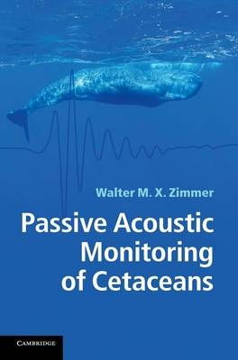 Passive Acoustic Monitoring of Cetaceans - Walter M. X. Zimmer