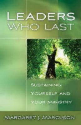 Leaders Who Last - Margaret J. Marcuson