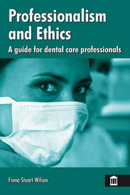 Professionalism and Ethics for Dental Care Professionals - Fiona Stuart-Wilson