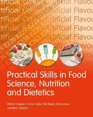 Practical Skills in Food Science, Nutrition and Dietetics - William Aspden, Fiona Caple, Rob Reed, Allan Jones, Jonathan Weyers