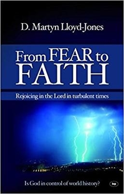 From Fear to Faith - D Martyn Lloyd-Jones, Martin Lloyd-Jones
