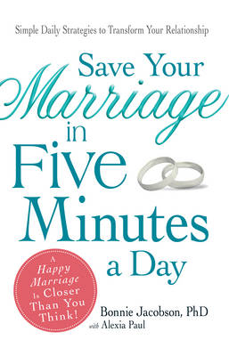 Save Your Marriage in Five Minutes a Day - Bonnie Jacobson