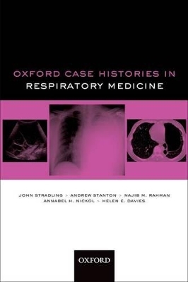 Oxford Case Histories in Respiratory Medicine - John Stradling, Andrew Stanton, Najib M. Rahman, Annabel H. Nickol, Helen E. Davies