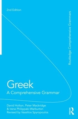 Greek: A Comprehensive Grammar of the Modern Language - David Holton, Peter Mackridge, Irene Philippaki-Warburton, Vassilios Spyropoulos