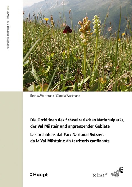 Die Orchideen des Schweizerischen Nationalparks, der Val Müstair und angrenzender Gebiete/Las orchideas dal Parc Naziunal Svizzer, da la Val Müstair e da territoris cunfinants - Beat A. Wartmann, Claudia Wartmann