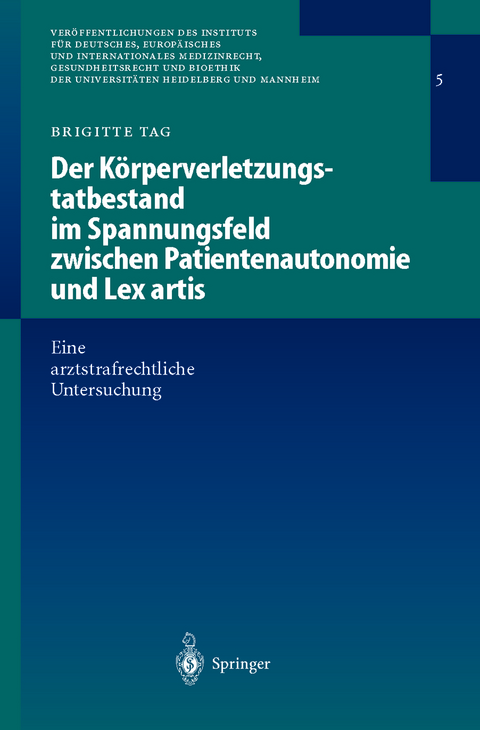 Der Körperverletzungstatbestand im Spannungsfeld zwischen Patientenautonomie und Lex artis - Brigitte Tag