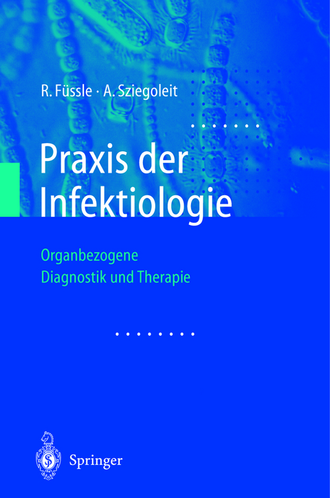 Praxis der Infektiologie - R. Füssle, A. Sziegoleit