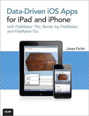 Data-driven iOS Apps for iPad and iPhone with FileMaker Pro, Bento by FileMaker, and FileMaker Go - Jesse Feiler