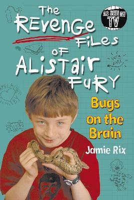 The Revenge Files of Alistair Fury: Bugs On The Brain - Jamie Rix