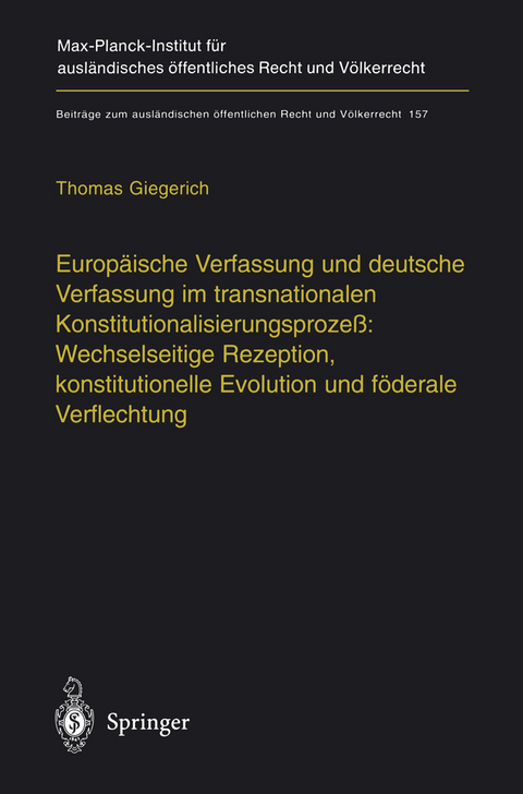 Europäische Verfassung und deutsche Verfassung im transnationalen Konstitutionalisierungsprozeß: Wechselseitige Rezeption, konstitutionelle Evolution und föderale Verflechtung - Thomas Giegerich