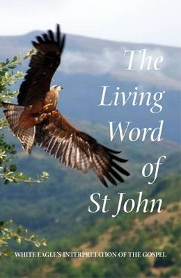 The Living Word of St John -  White Eagle, Ylana Hayward