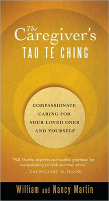 The Caregiver's Tao Te Ching - William Martin, Nancy Martin
