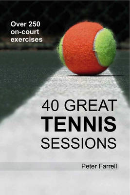 40 Great Tennis Sessions - Peter Farrell
