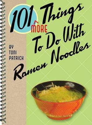 101 More Things to do With Ramen Noodles - Toni Patrick