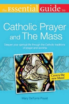 The Essential Guide to Catholic Prayer and the Mass - Mary DeTurris Poust