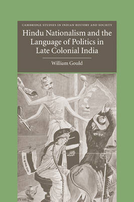 Hindu Nationalism and the Language of Politics in Late Colonial India - William Gould