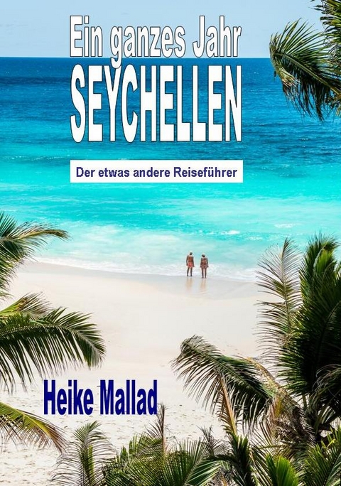 Ein ganzes Jahr Seychellen - Heike Mallad