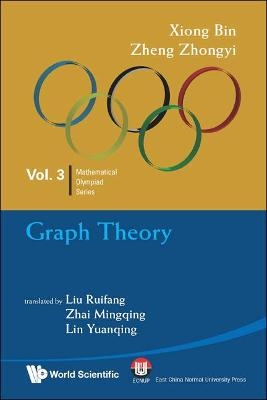 Graph Theory: In Mathematical Olympiad And Competitions - Bin Xiong, Zhongyi Zheng