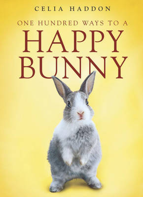 One Hundred Ways To A Happy Bunny - Celia Haddon