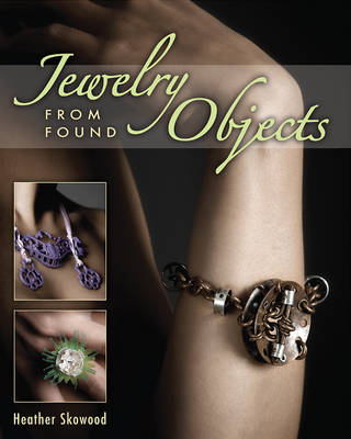 Jewelry from Found Objects - Heather Skowood