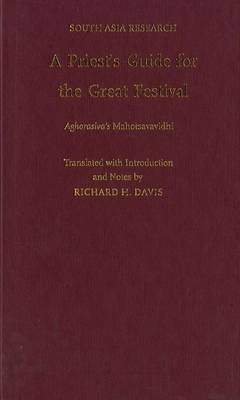 A Priest's Guide for the Great Festival Aghorasiva's Mahotsavavidhi - Richard H Davis