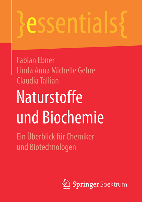 Naturstoffe und Biochemie - Fabian Ebner, Linda Anna Michelle Gehre, Claudia Tallian