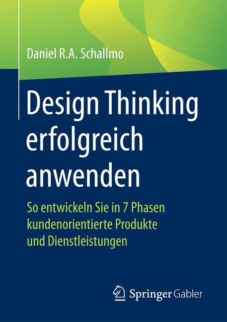 Design Thinking erfolgreich anwenden - Daniel R.A. Schallmo