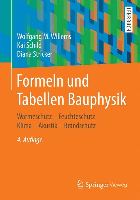 Formeln und Tabellen Bauphysik - Wolfgang M Willems, Kai Schild, Diana Stricker