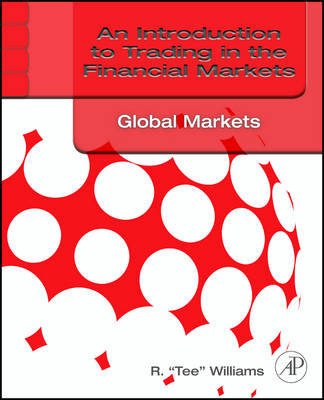 An Introduction to Trading in the Financial Markets: Global Markets, Risk, Compliance, and Regulation - R. Tee Williams