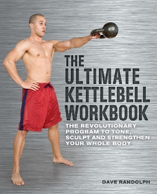 The Ultimate Kettlebells Workbook - Dave Randolph