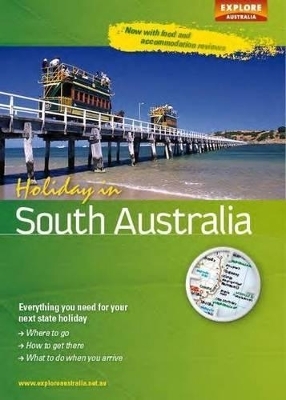 Holiday in South Australia 2nd ed -  Explore Australia