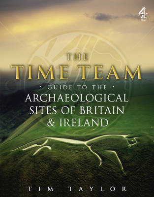 Time Team Guide To The Archaeological Sites Of Britain & Ireland - Tim Taylor