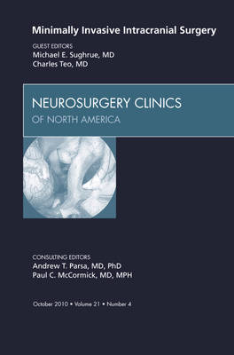 Minimally Invasive Intracranial Surgery, An Issue of Neurosurgery Clinics - Charles Teo, Michael E. Sughrue