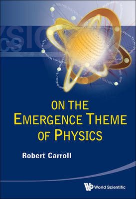 On The Emergence Theme Of Physics - Robert W Carroll