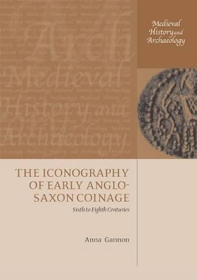 The Iconography of Early Anglo-Saxon Coinage - Anna Gannon