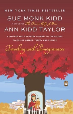 Traveling with Pomegranates - Sue Monk Kidd, Ann Kidd Taylor