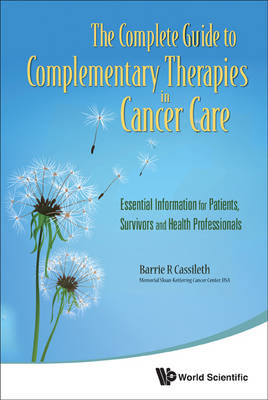 Complete Guide To Complementary Therapies In Cancer Care, The: Essential Information For Patients, Survivors And Health Professionals - Barrie R Cassileth