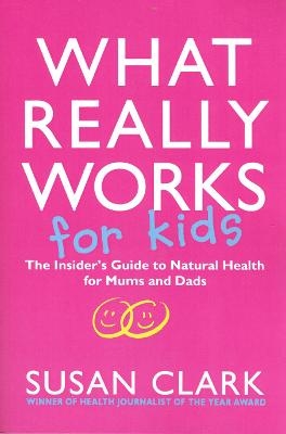 What Really Works For Kids - Susan Clark