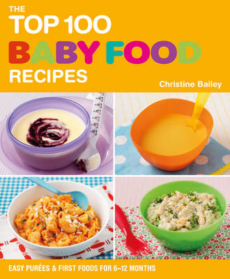 Top 100 Baby Food Recipes - Christine Bailey