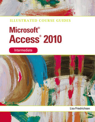 Illustrated Course Guide MS Office Access 2010 Intermediate