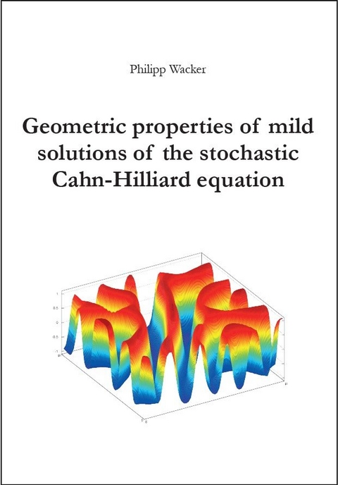 Geometric properties of mild solutions of the stochastic Cahn-Hilliard equation - Philipp Wacker