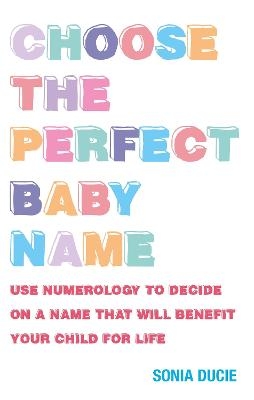Choose the Perfect Baby Name - Sonia Ducie