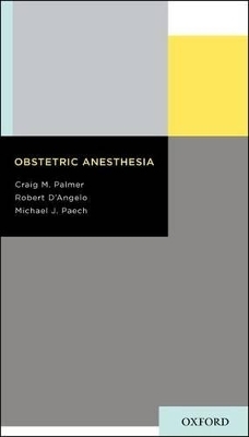 Obstetric Anesthesia - Craig M. Palmer, Robert D'Angelo, Michael J. Paech