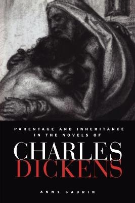 Parentage and Inheritance in the Novels of Charles Dickens - Anny Sadrin