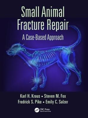 Small Animal Fracture Repair - Karl H. Kraus, Steven M. Fox, Federick S. Pike, Emily C. Salzer