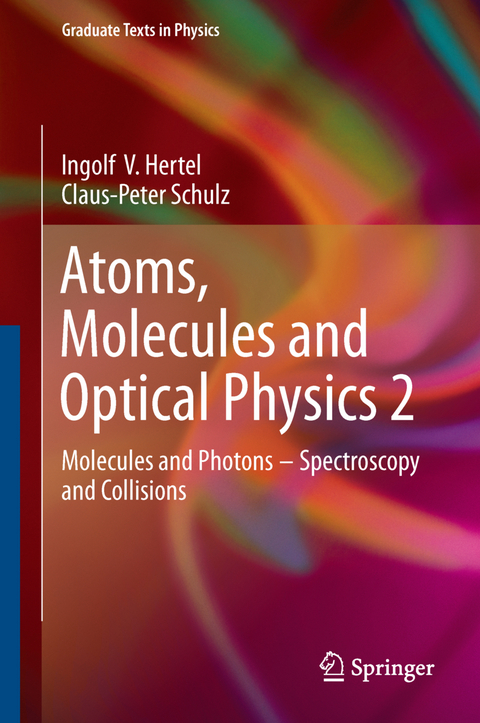 Atoms, Molecules and Optical Physics 2 - Ingolf V. Hertel, Claus-Peter Schulz