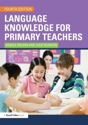 Language Knowledge for Primary Teachers - Angela Wilson, Julie Scanlon